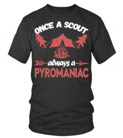 Once A Scout Always A Pyromaniac