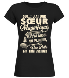 OUI J'AI UNE SOEUR MAGNIFIQUE J'AI AUSSI UN FLINGUE UNE PELLE ET UN ALIBI T-SHIRT