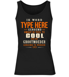 IK WORD TYPE HERE OMADAT IK VEEL TE COOL GROOTMOEDER T-SHIRT