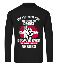 on the 8th day god created the danes because even the americans need heroes