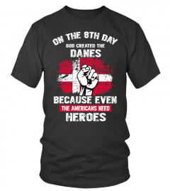 on the 8th day god created the danes because even the americans need heroes