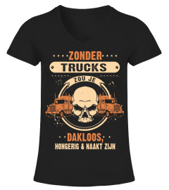 ZONDER TRUCKS ZOU JE DAKLOOS HONGERIG & NAAKT ZIJN T-SHIRT