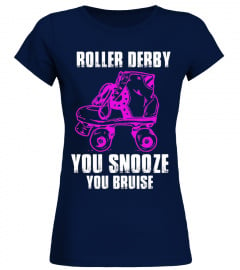ROLLER DERBY YOU SNOOZE YOU BRUISE