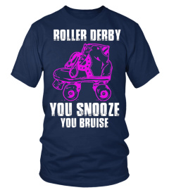 ROLLER DERBY YOU SNOOZE YOU BRUISE