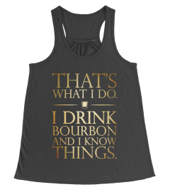 I Drink Bourbon And I Know Things Shirt