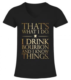 I Drink Bourbon And I Know Things Shirt