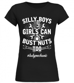Silly Boys Girls Can Bust Nuts Too T-shirt Mechanic Girl