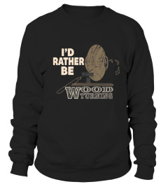 I'd Rather Be Woodturning T Shirt