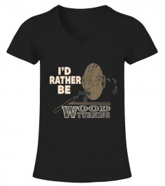I'd Rather Be Woodturning T Shirt