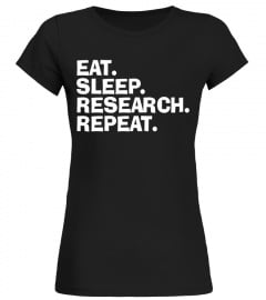 Eat. Sleep. Research. Repeat Science Shirt - Scientist Tee