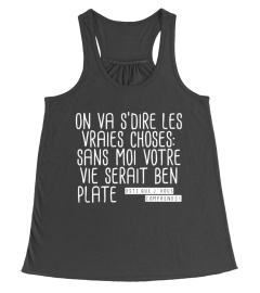 QUÉBÉCOIS - Sans moi votre vie serait ben plate. Osti que je vous comprends!! - Humour