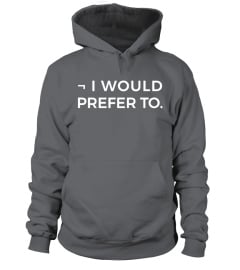 ¬ I WOULD PREFER TO - T-Shirt