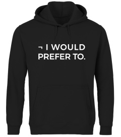 ¬ I WOULD PREFER TO - T-Shirt