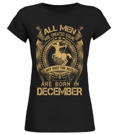 All Men Are Created Equal But Only The Best Are Born In December