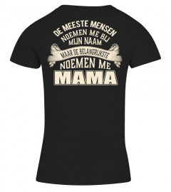 DE MEESTE MENSEN NOEMEN ME BIJ MIJN NAAM MAAR DE BELANGRIJKSTE NOEMEN ME MAMA  T-shirt