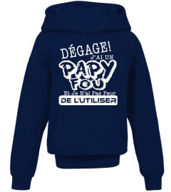 DEGAGE J'AI UNE PAPY FOU  JE N'AI PAS PEUR DE L'UTILISER T-SHIRT