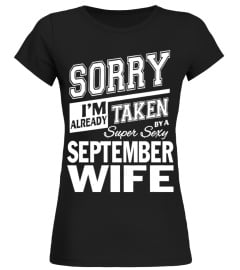 SORRY I’M ALREADY TAKEN BY A SUPER SEXY SEPTEMBER WIFE