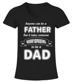 Anyone Can Be A Father-But Very  Special ToBe a Dad T-Shirt - Limited Edition