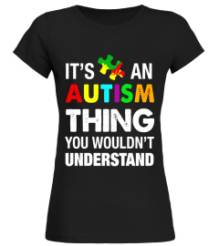 Autism Shirts: It's an autism thing, you wouldn't understand