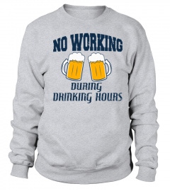 NO WORKING DURING DRINKING HOURS