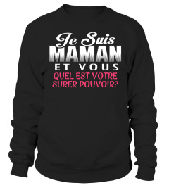 JE SUIS MAMAN ET VOUS QUEL EST VOTRE SUPRER POUVOIR T-SHIRT