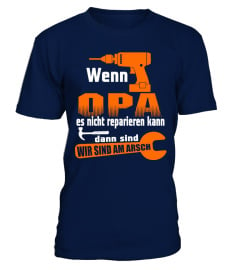 WENN OPA ES NICHT REPARIEREN KANN DANN SIND WIR SIND AM ARSCH T-SHIRT