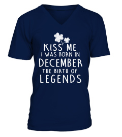 KISS ME I WAS BORN IN DECEMBER THE BIRTH OF LEGENDS T-SHIRT