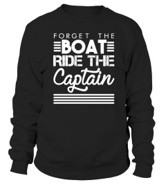 Forget The Boat Ride The Captain T Shirt