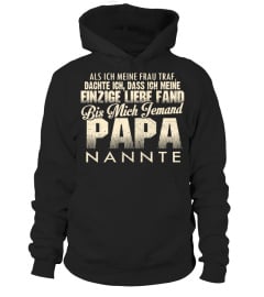 ALS ICH MEINE FRAU TRAF DACHTE ICH DASS ICH MEINE EINZIGE LIEBE FAND BIS MICH JEMAND PAPA NANNTE T-SHIRT