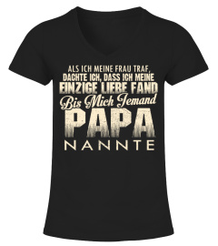 ALS ICH MEINE FRAU TRAF DACHTE ICH DASS ICH MEINE EINZIGE LIEBE FAND BIS MICH JEMAND PAPA NANNTE T-SHIRT