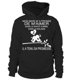 MON MARI M'A PROMIS DE M'AIMER DANS LA SANTE COMME DANS LA MALADIE IL A TENU SA PROMESSE T-shirt