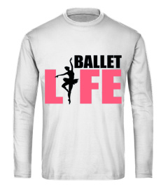 Ballet Life Shirt Dance Dancer Dancing Ballerina Daughter