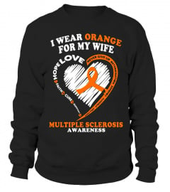 Multiple Sclerosis Shirt - I Wear Orange For My Wife - Limited Edition