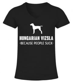 Hungarian Vizsla - Because people suck Funny T-Shirt