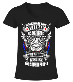 Walk away this veteran has anger issues US Veteran Army gift - Limited Edition