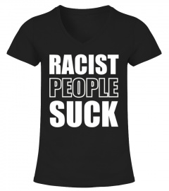 Racist People Suck - anti racism t-shirt