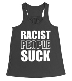 Racist People Suck - anti racism t-shirt