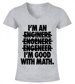 Im An Engineer Im Good With Math
