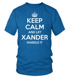 KEEP CALM AND LET XANDER HANDLE IT