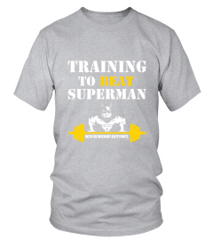 Training To Beat Superman T-Shirt