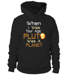 When I Was Your Age, Pluto Was a Planet t-shirt - Limited Edition