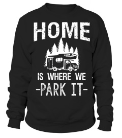 Home Is Where We Park It Camping T Shirt - Limited Edition