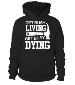 Get Busy Living or Get Busy Dying