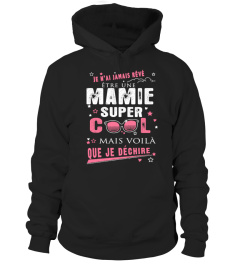 JE NAI JAMAIS REVE ETRE UNE MAMIE SUPER COOL MAIS VOILA QUE JE DECHIRE T-SHIRT