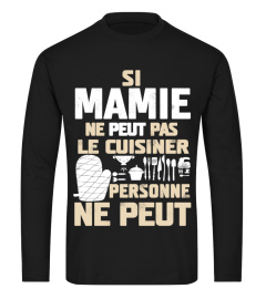 SI MAMIE NE PEUT PAS LE CUISINER PERSONNE NE PEUT T-SHIRT