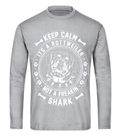 Keep Calm Its A Rottweiler Not A Freaking Shark T Shirt