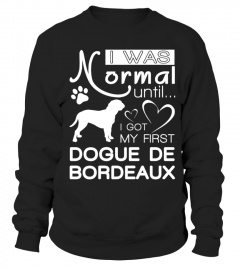 I was normal until I got my first Dogue de Bordeaux
