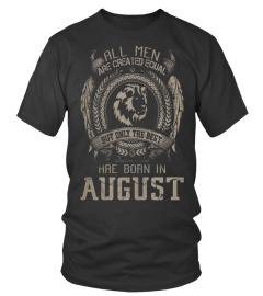 ONLY THE BEST ARE BORN IN AUGUST T SHIRT