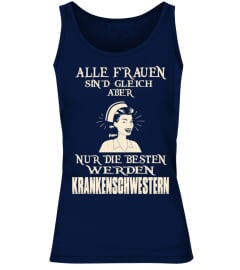 ALLE FRAUEN SIN'D GLEICH ABER NUR DIE BESTEN WERDEN KRANKENSCHWESTERN T-shirt/ Hoodie