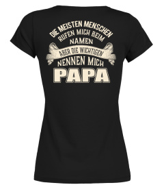 DIE MEISTEN MENSCHEN RUFEN MICH BEIM NAMEN ABER DIE WICHTIGEN NENNEN MICH PAPA T-shirt